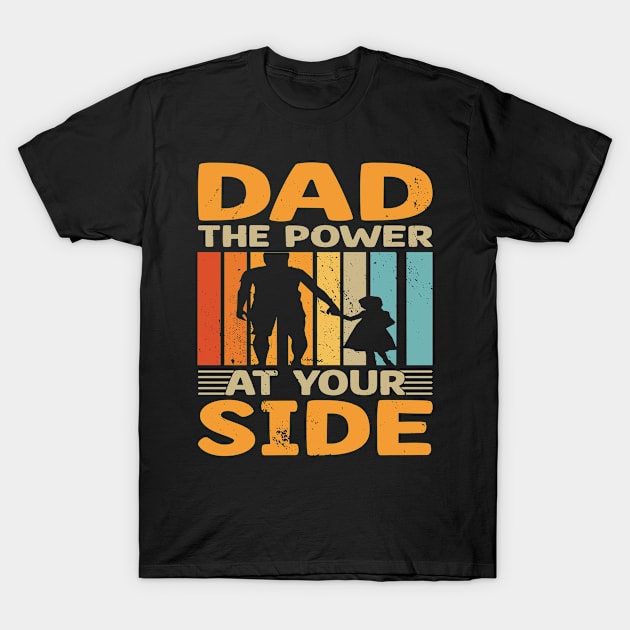 Dad The Power At Your Side I Dad T-Shirt by Shirtjaeger